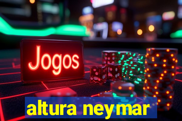 altura neymar